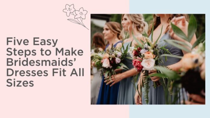 Five Easy Steps to Make Bridesmaids’ Dresses Fit All Sizes